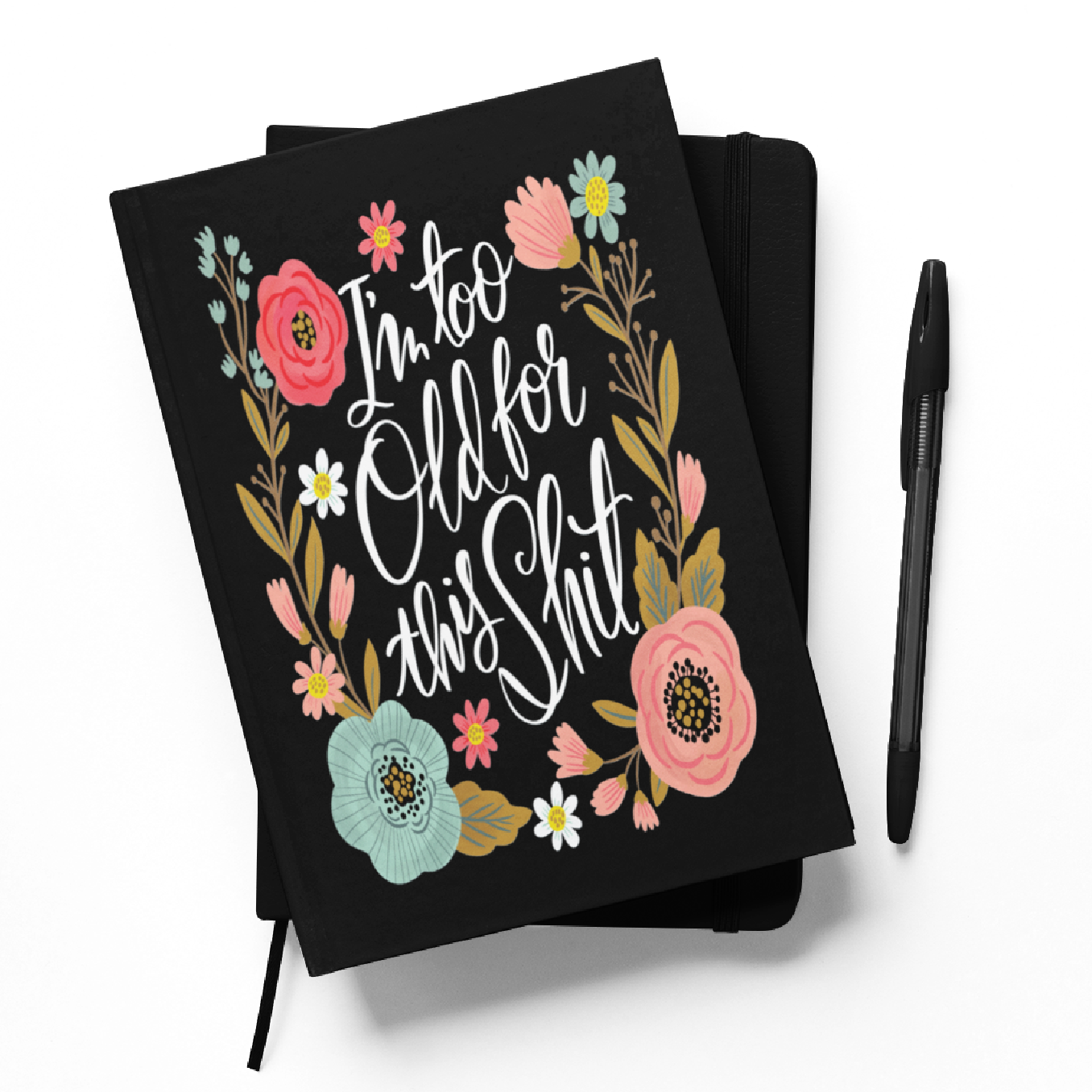 I'm Too Old For This Sh*t Notebook