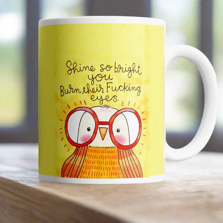 Disrupted Industries | Mug | Derpy Bird Shine So Bright You Burn Their Fucking Eyes