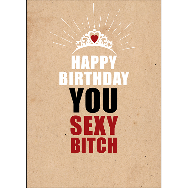 Happy Birthday You Sexy Bitch - Defamations Birthday Card