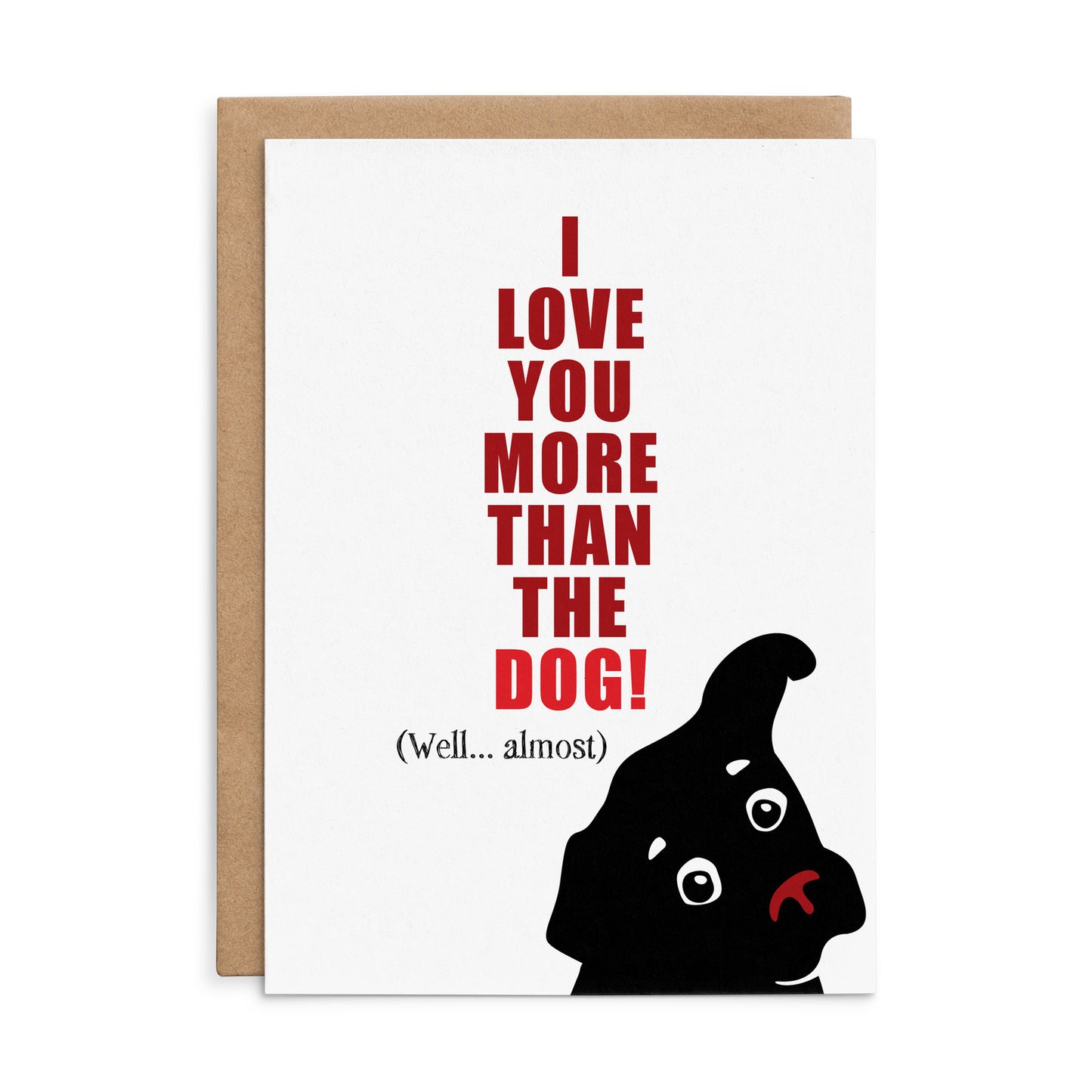 I Love You More Than The Dog - Defamations Greeting Card